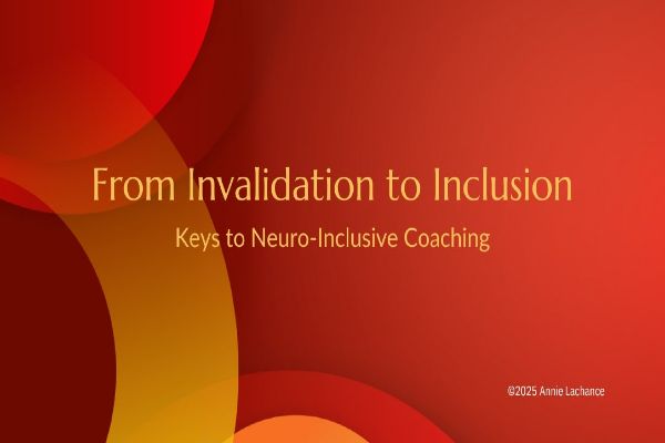 From invalidation to inclusion: The keys to neuro-inclusive coaching