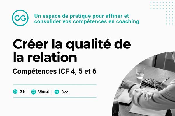 Créer la qualité de la relation - Compétences ICF 4, 5 et 6